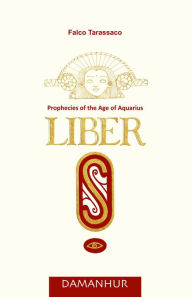 Liber S - English: Prophecies of the Age of Aquario Falco Tarassaco Author