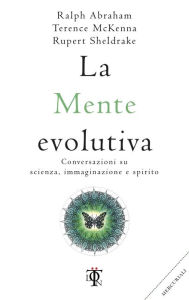 La mente evolutiva: Conversazioni su scienza, immaginazione e spirito Rupert Sheldrake Author