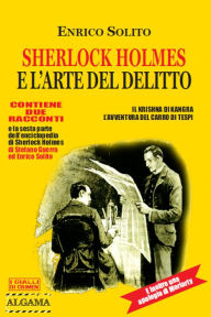 Sherlock Holmes e l'arte del delitto Enrico Solito Author