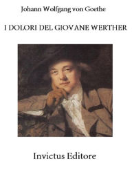 I dolori del giovane Werther Johann Wolfgang von Goethe Author