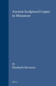 Ancient Sculptural Copies in Miniature - Bartman