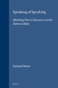 Speaking of Speaking: Marking Direct Discourse in the Hebrew Bible - Samuel Meier