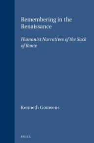 Remembering the Renaissance: Humanist Narratives of the Sack of Rome (Brill's Studies in Intellectual History): 85