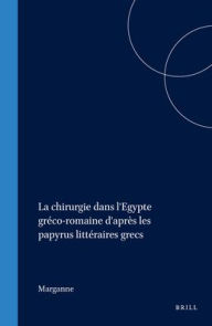La chirurgie dans l'Egypte greco-romaine d'apres les papyrus litteraires grecs - Marganne