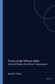 Poetry in the Hebrew Bible: Selected Studies from Vetus Testamentum - David Orton