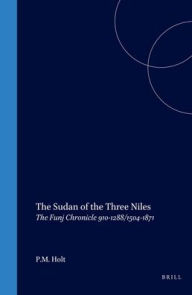 The Sudan of the Three Niles: The Funj Chronicle 910-1288/1504-1871 - P.M. Holt