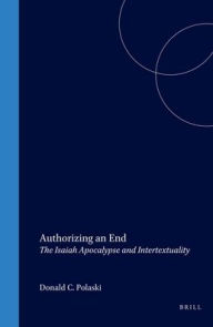 Authorizing an End: The Isaiah Apocalypse and Intertextuality - Polaski