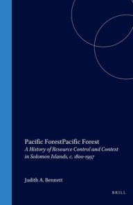 Pacific Forest: A History of Resource Control and Contest in Solomon Islands, c. 1800-1997 - Judith Bennett