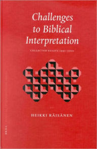 Challenges to Biblical Interpretation: Collected Essays 1991-2001 Heikki Raisanen Author