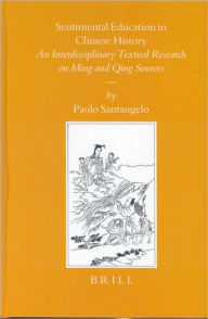 Sentimental Education in Chinese History: An Interdisciplinary Textual Research on Ming and Qing Sources - Paolo Santangelo