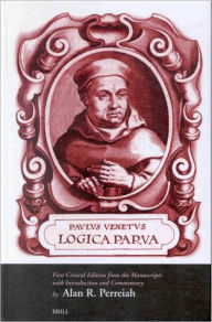Paulus Venetus Logica Parva: First Critical Edition from the Manuscripts with Introduction and Commentary - Alan Perreiah