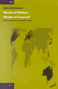 Worlds of Welfare, Worlds of Consent?: Public Opinion on the Welfare State John Gelissen Author