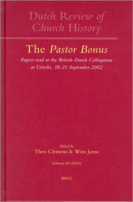 The Pastor Bonus: Papers read at the British-Dutch Colloquium at Utrecht, 18-21 September 2002 Theo Clemens Editor