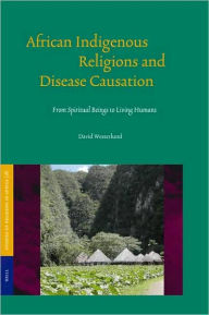 African Indigenous Religions and Disease Causation: From Spiritual Beings to Living Humans - David Westerlund