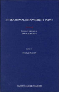 International Responsibility Today: Essays in Memory of Oscar Schachter Maurizio Ragazzi Editor