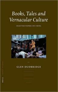 Books, Tales and Vernacular Culture: Selected Papers on China - Glen Dudbridge