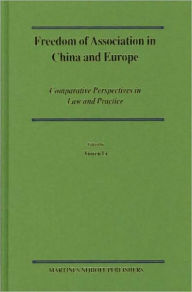 Freedom of Association in China and Europe: Comparative Perspectives in Law and Practice Yuwen Li Editor