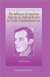 The Influence of American Theories on Judicial Review in Nordic Constitutional Law Ragnhildur Helgadottir Author