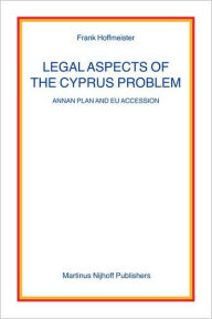 Legal Aspects of the Cyprus Problem: Annan Plan and EU Accession - Frank Hoffmeister
