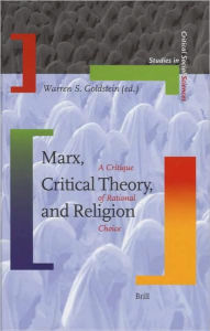 Marx, Critical Theory, and Religion: A Critique of Rational Choice - Brill