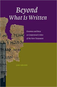 Beyond What Is Written: Erasmus and Beza as Conjectural Critics of the New Testament Jan Krans Author