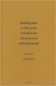 Reading Law as Narrative: a study in the casuistic laws of the Pentateuch - Assnat Bartor