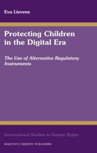 Protecting Children in the Digital Era: The Use of Alternative Regulatory Instruments - Eva Lievens