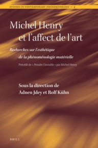Michel Henry et l'affect de l'art: Recherches sur l'esthetique de la phenomenologie materielle Adnen Jdey Editor
