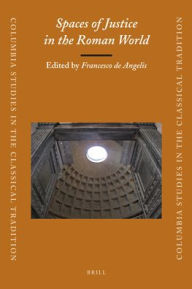 Spaces of Justice in the Roman World Francesco de Angelis Editor