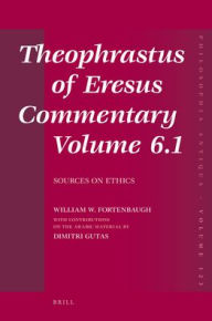 Theophrastus of Eresus Commentary Volume 6.1: Sources on Ethics -  William Fortenbaugh, Hardcover