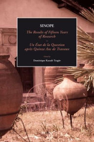 Sinope, The Results of Fifteen Years of Research. Proceedings of the International Symposium, 7-9 May 2009: Sinope, Un etat de la question apres quinze ans de travaux. Actes du Symposium International, 7-9 May 2009 - Dominique Kassab Tezgor
