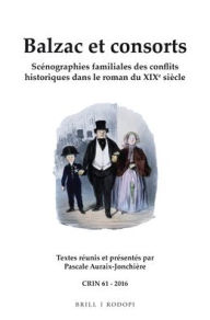 Balzac et consorts: Sc?nographies familiales des conflits historiques dans le roman du XIXe si?cle Pascale Auraix-Jonchiere Editor
