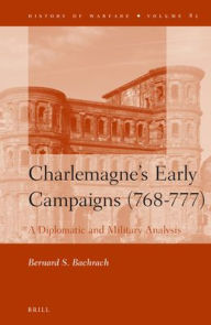 Charlemagne's Early Campaigns (768-777): A Diplomatic and Military Analysis Bernard Bachrach Author
