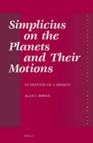 Simplicius on the Planets and Their Motions: In Defense of a Heresy Alan C. Bowen Author