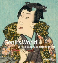 Genji?s World in Japanese Woodblock Prints Andreas Marks Author