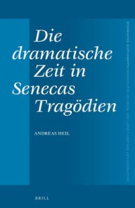 Die dramatische Zeit in Senecas Trag?dien Andreas Heil Author