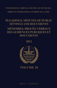 Pleadings Minutes of Public Sittings and Documents / Mémoires Procès-Verbaux Des Audiences Publiques Et Documents Volume 18 (2012)
