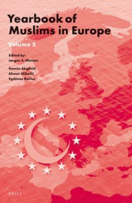 Yearbook of Muslims in Europe, Volume 5 Jorgen Nielsen Editor