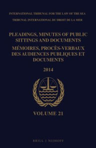 Pleadings, Minutes of Public Sittings and Documents / Memoires, proces-verbaux des audiences publiques et documents, Volume 21 (2014)
