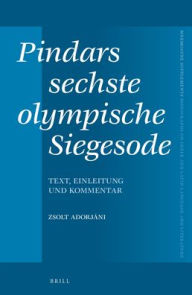 Pindars sechste olympische Siegesode: Text, Einleitung und Kommentar Zsolt Adorjani Author