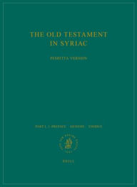 The Old Testament in Syriac According to the Peshi?ta Version, Part I Fasc. 1. Preface. - Genesis; Exodus: Edited on Behalf of the International ... (Peshitta. the Old Testament in Syriac)