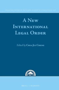 A New International Legal Order: In commemoration of the tenth anniversary of the Xiamen Academy of International Law Chia-Jui Cheng Editor