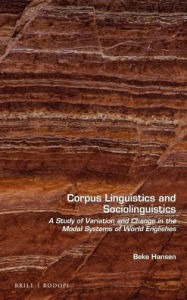 Corpus Linguistics and Sociolinguistics: A Study of Variation and Change in the Modal Systems of World Englishes (Language and Computers, 82)