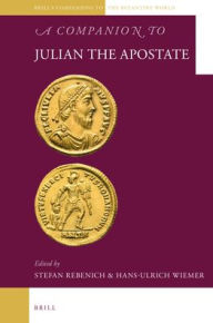 A Companion to Julian the Apostate: 5 (Brill's Companions to the Byzantine World)