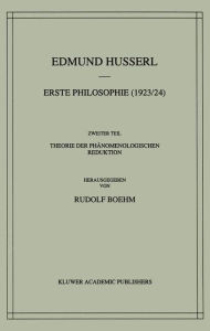 Erste Philosophie (1923/24) Zweiter Teil Theorie der PhÃ¤nomenologischen Reduktion Edmund Husserl Author