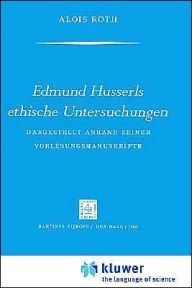Edmund Husserls ethische Untersuchungen: Dargestellt Anhand Seiner VorlesungmanuskrÃ¯Â¿Â½pte A. Roth Author
