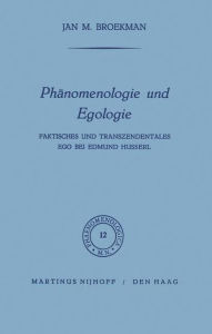 PhÃ¤nomenologie und Egologie: Faktisches und transzendentales Ego bei Edmund Husserl J.M. Broekman Editor