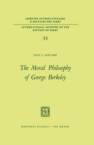 The Moral Philosophy of George Berkeley Paul J. Olscamp Author