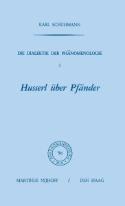 Die Dialektik der Phänomenologie I: Husserl über Pfänder Karl Schuhmann Author