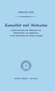 Kausalit�t und Motivation: Untersuchungen zum Verh�ltnis von Perspektivit�t und Objektivit�t in der Ph�nomenologie Edmund Husserls B. Rang A